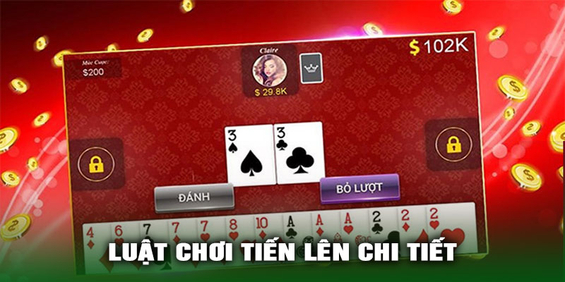 Luật Chơi Tiến Lên Chi Tiết
